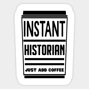 Instant historian, just add coffee Sticker